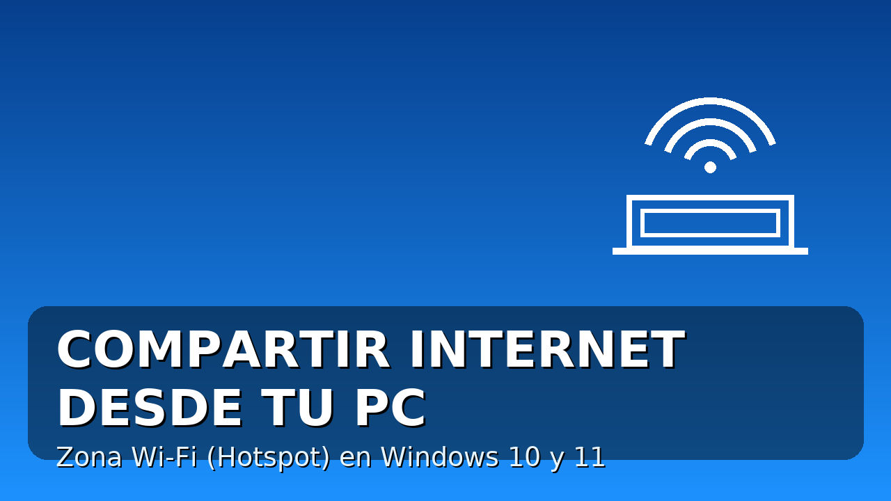 Cómo compartir Internet desde tu PC (Hotspot Wi-Fi) en Windows 10 y 11