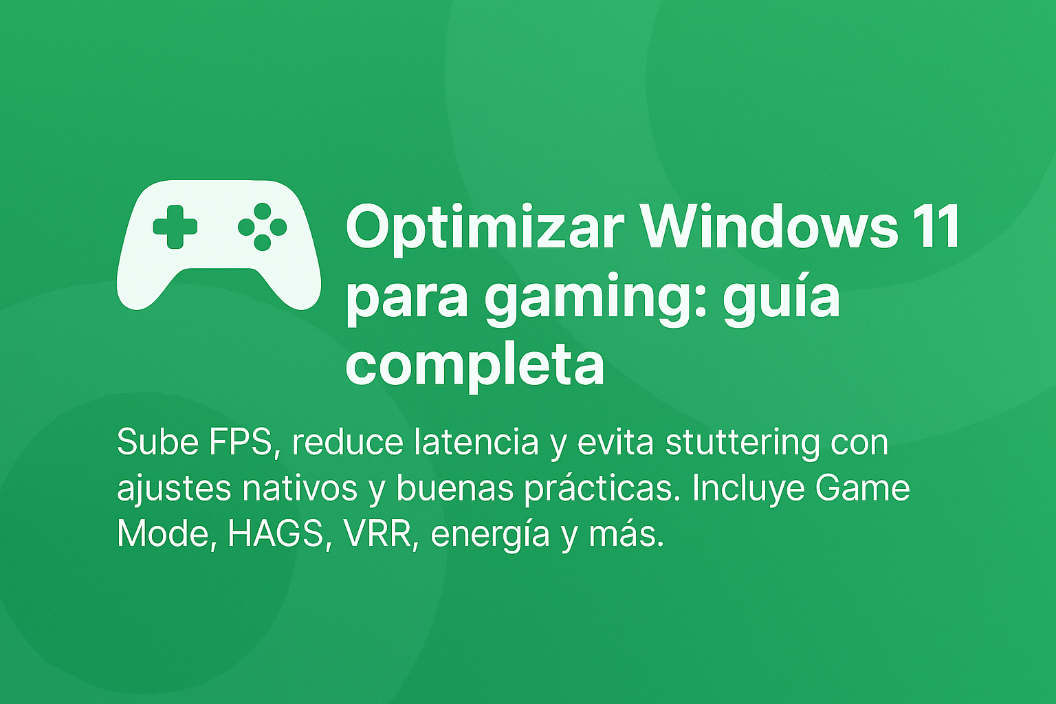 🎮 Optimizar Windows 11 para gaming: guía completa
